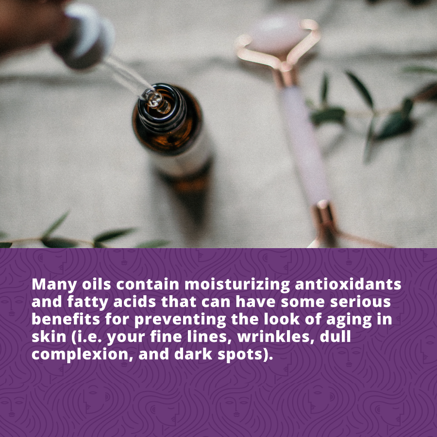 Healthy Lifestyle Tips - Many oils contain moisturizing antioxidants and fatty acids that can have some serious benefits for preventing the look of aging in skin (i.e. your fine lines, wrinkles, dull complexion, and dark spots).
