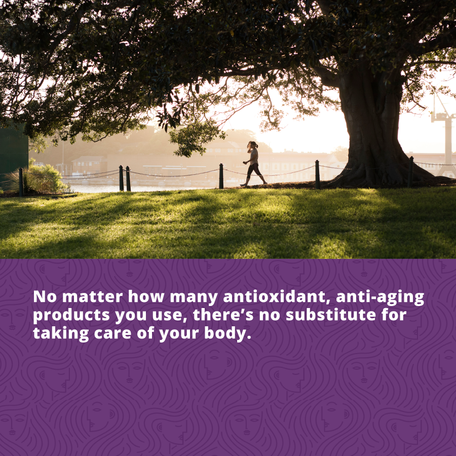 Healthy Lifestyle Tips: No matter how many antioxidant, anti-aging products you use, there’s no substitute for taking care of your body.