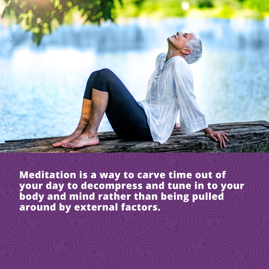 Meditation is a way to carve out time to decompress and tune into your body and mind as part of your daily self-care routine. 