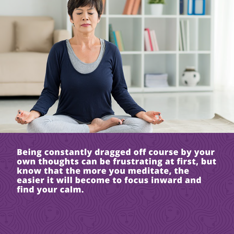 Being constantly dragged off course by your own thoughts can be frustrating at first, know that the more you meditate as part of your self-care routine, the easier it will become to focus. 