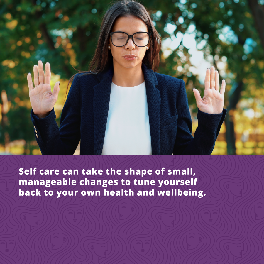 To effectively advocate for a loved one, consider your own self care. 